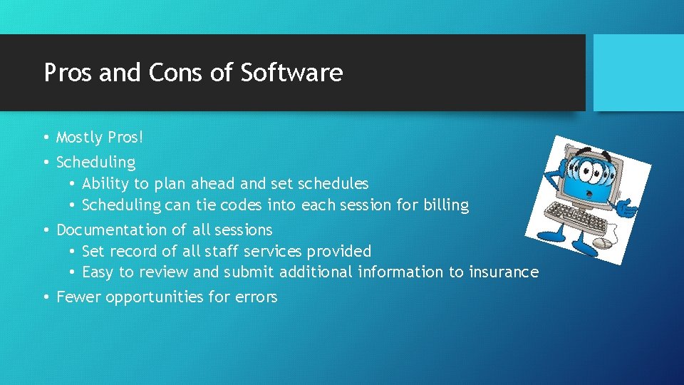 Pros and Cons of Software • Mostly Pros! • Scheduling • Ability to plan