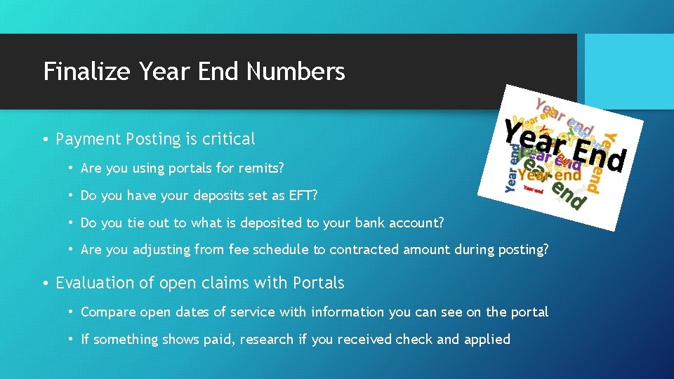 Finalize Year End Numbers • Payment Posting is critical • Are you using portals