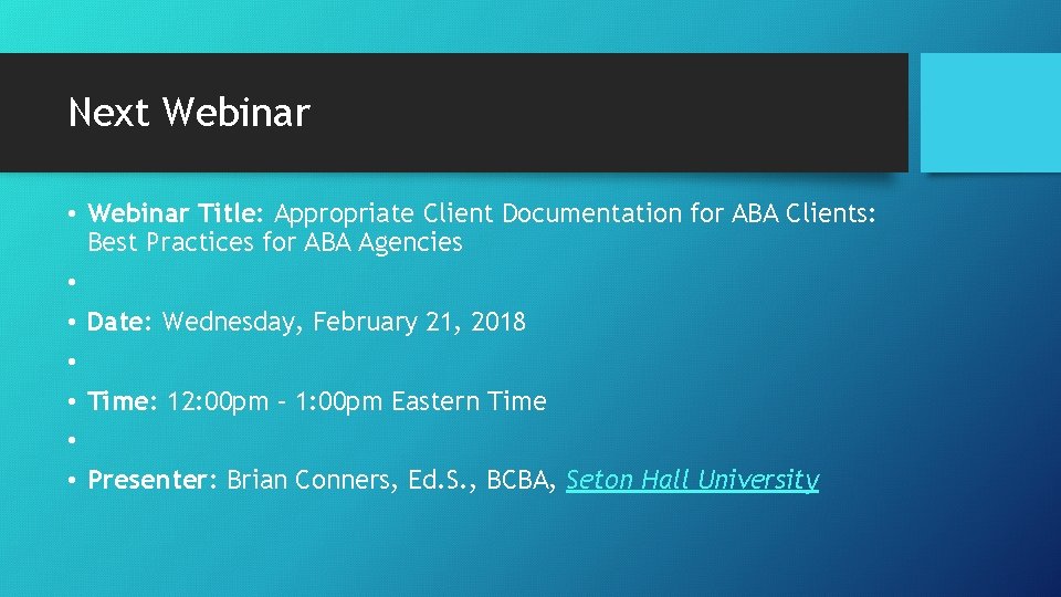 Next Webinar • Webinar Title: Appropriate Client Documentation for ABA Clients: Best Practices for