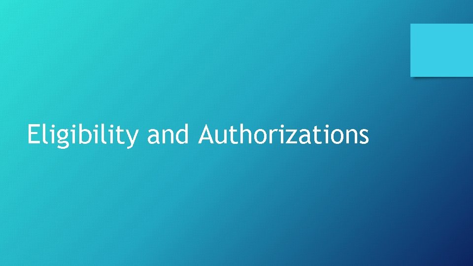 Eligibility and Authorizations 