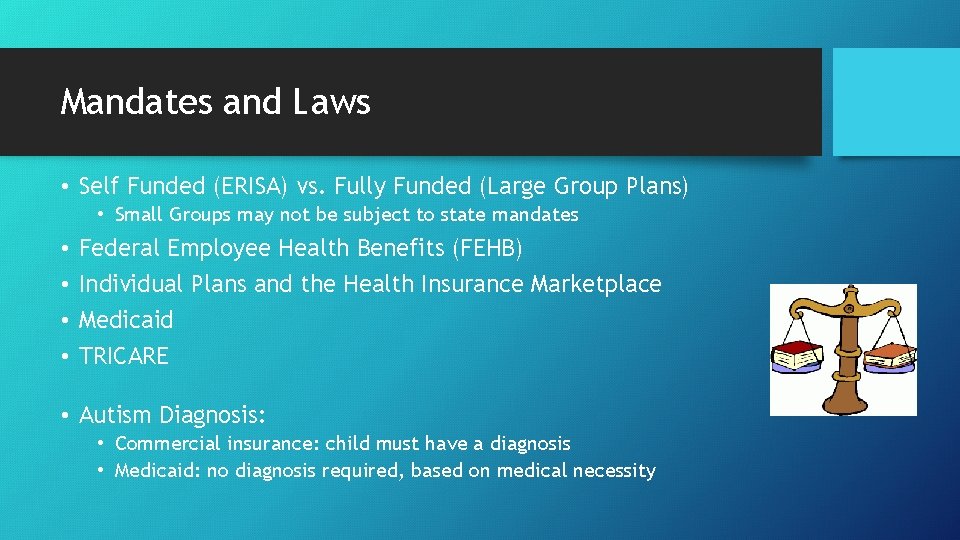 Mandates and Laws • Self Funded (ERISA) vs. Fully Funded (Large Group Plans) •