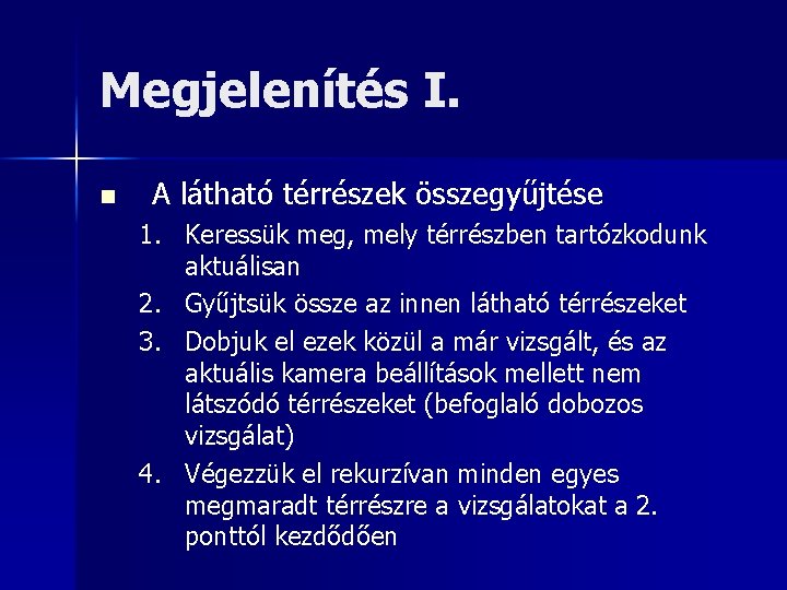 Megjelenítés I. n A látható térrészek összegyűjtése 1. Keressük meg, mely térrészben tartózkodunk aktuálisan