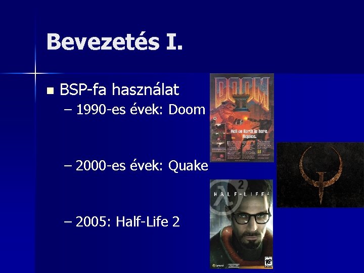 Bevezetés I. n BSP-fa használat – 1990 -es évek: Doom – 2000 -es évek: