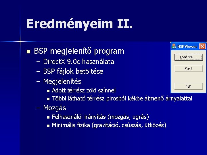 Eredményeim II. n BSP megjelenítő program – – – Direct. X 9. 0 c