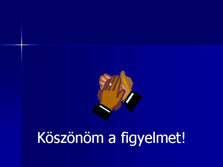 Köszönöm a figyelmet! 