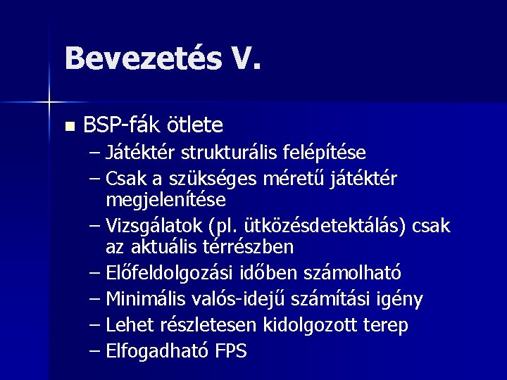 Bevezetés V. n BSP-fák ötlete – Játéktér strukturális felépítése – Csak a szükséges méretű