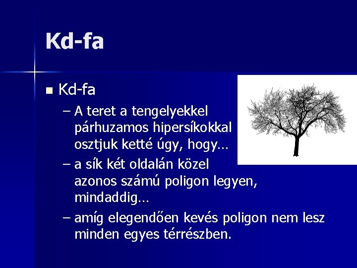 Kd-fa n Kd-fa – A teret a tengelyekkel párhuzamos hipersíkokkal osztjuk ketté úgy, hogy…