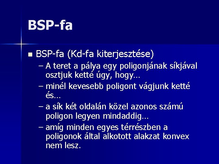 BSP-fa n BSP-fa (Kd-fa kiterjesztése) – A teret a pálya egy poligonjának síkjával osztjuk