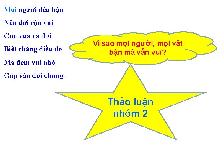Mọi người đều bận Nên đời rộn vui Con vừa ra đời Biết chăng