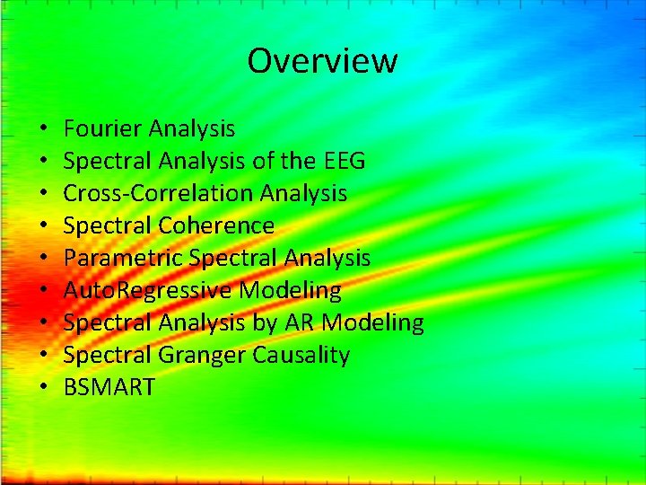 Overview • • • Fourier Analysis Spectral Analysis of the EEG Cross-Correlation Analysis Spectral