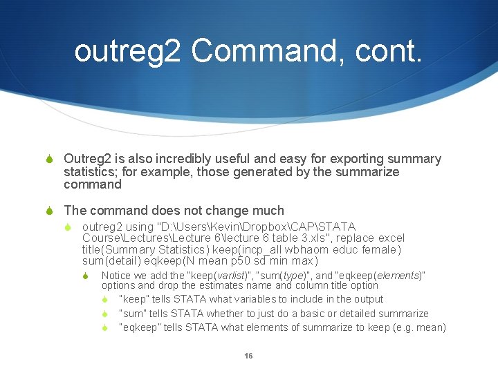 outreg 2 Command, cont. Outreg 2 is also incredibly useful and easy for exporting