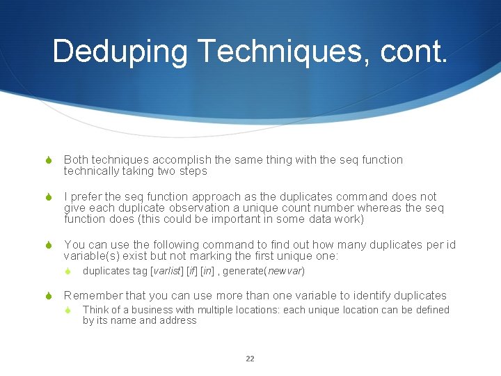 Deduping Techniques, cont. Both techniques accomplish the same thing with the seq function technically