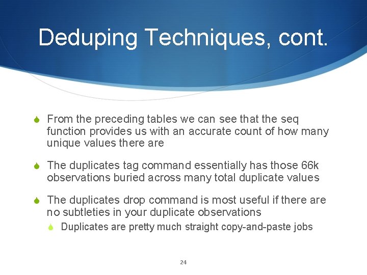 Deduping Techniques, cont. From the preceding tables we can see that the seq function