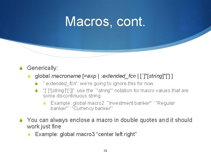 Macros, cont. Generically: global macroname [=exp | : extended_fcn | [`]"[string]"['] ] “: extended_fcn”: