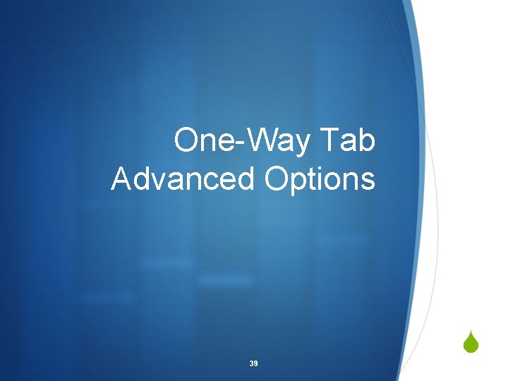 One-Way Tab Advanced Options 39 