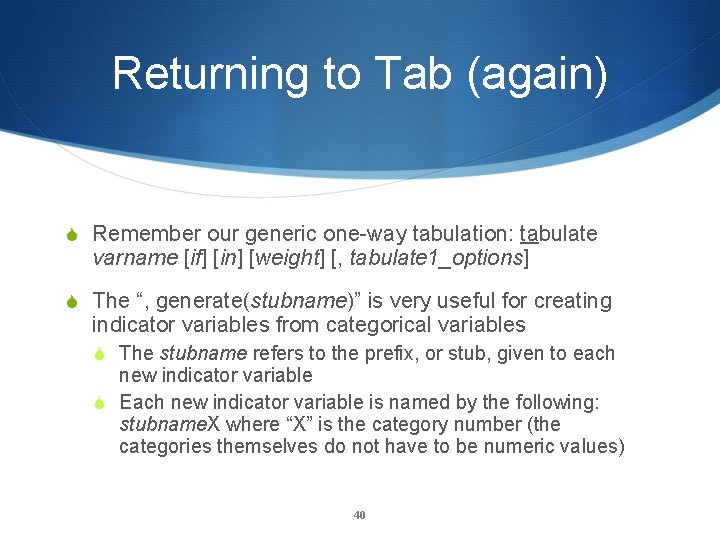 Returning to Tab (again) Remember our generic one-way tabulation: tabulate varname [if] [in] [weight]