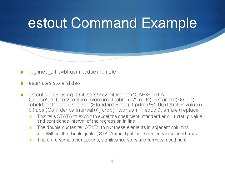 estout Command Example reg incp_all i. wbhaom i. educ i. female estimates store slide