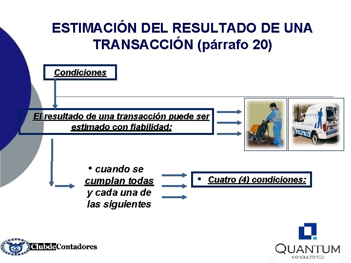 ESTIMACIÓN DEL RESULTADO DE UNA TRANSACCIÓN (párrafo 20) Condiciones • El resultado de una