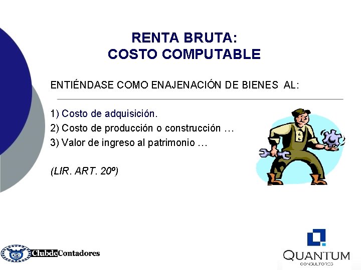 RENTA BRUTA: COSTO COMPUTABLE ENTIÉNDASE COMO ENAJENACIÓN DE BIENES AL: 1) Costo de adquisición.