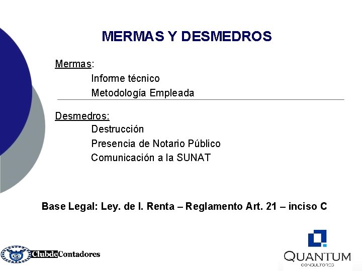 MERMAS Y DESMEDROS Mermas: Informe técnico Metodología Empleada Desmedros: Destrucción Presencia de Notario Público