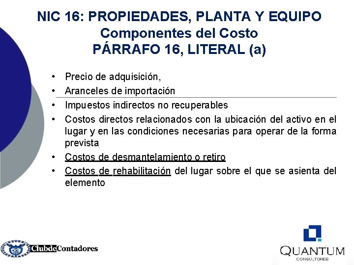 NIC 16: PROPIEDADES, PLANTA Y EQUIPO Componentes del Costo PÁRRAFO 16, LITERAL (a) •