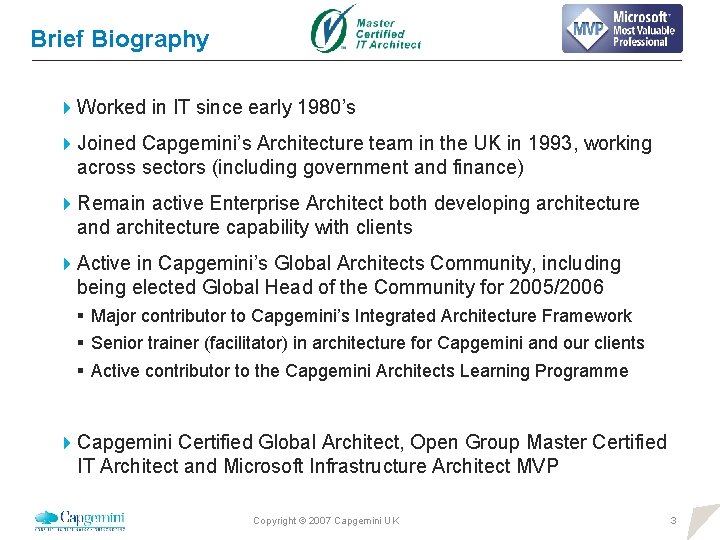 Brief Biography 4 Worked in IT since early 1980’s 4 Joined Capgemini’s Architecture team