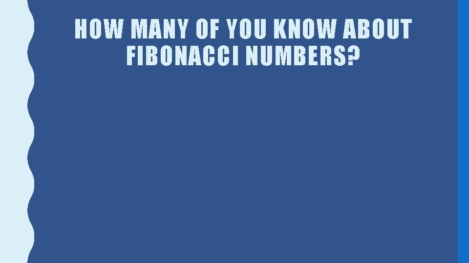 HOW MANY OF YOU KNOW ABOUT FIBONACCI NUMBERS? 