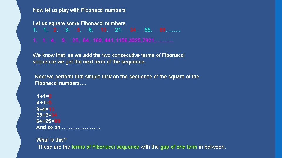 Now let us play with Fibonacci numbers Let us square some Fibonacci numbers 1,