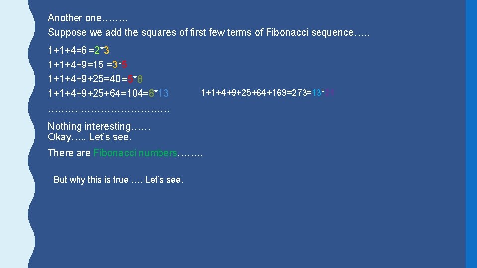 Another one……. . Suppose we add the squares of first few terms of Fibonacci