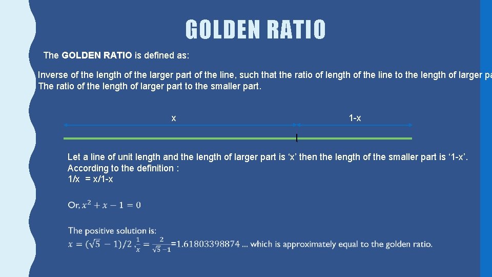 GOLDEN RATIO The GOLDEN RATIO is defined as: Inverse of the length of the