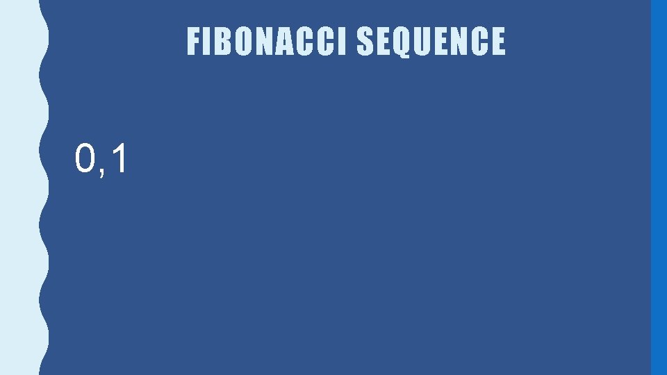 FIBONACCI SEQUENCE 0, 1 