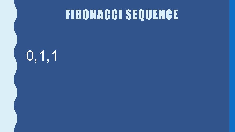 FIBONACCI SEQUENCE 0, 1, 1 