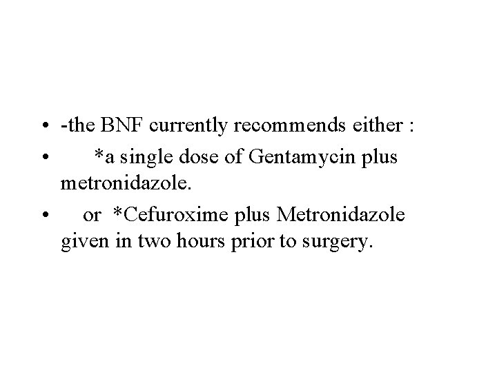 • -the BNF currently recommends either : • *a single dose of Gentamycin