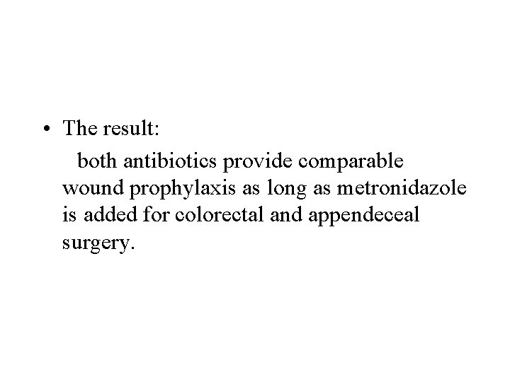  • The result: both antibiotics provide comparable wound prophylaxis as long as metronidazole