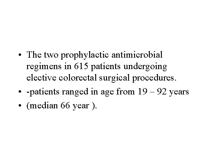  • The two prophylactic antimicrobial regimens in 615 patients undergoing elective colorectal surgical