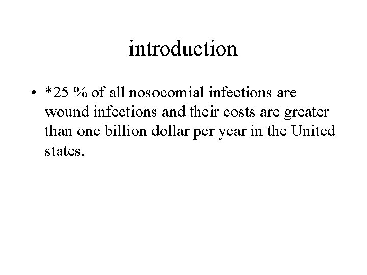 introduction • *25 % of all nosocomial infections are wound infections and their costs