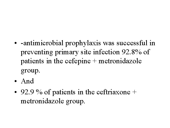  • -antimicrobial prophylaxis was successful in preventing primary site infection 92. 8% of