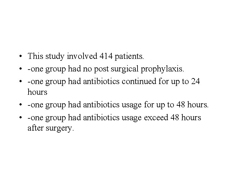  • This study involved 414 patients. • -one group had no post surgical