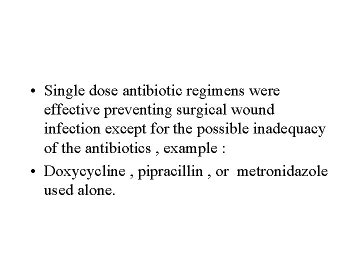  • Single dose antibiotic regimens were effective preventing surgical wound infection except for