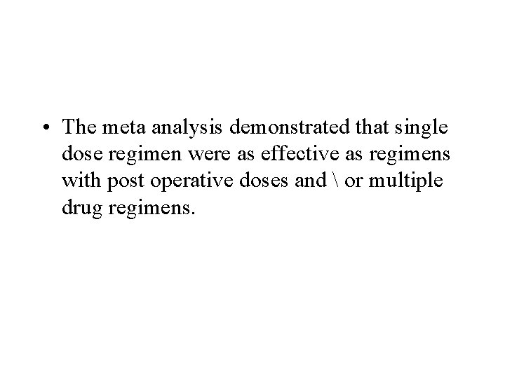  • The meta analysis demonstrated that single dose regimen were as effective as