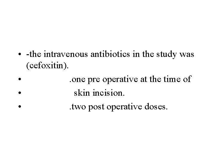  • -the intravenous antibiotics in the study was (cefoxitin). • . one pre