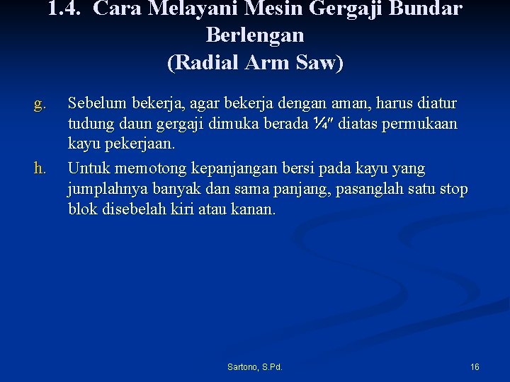 1. 4. Cara Melayani Mesin Gergaji Bundar Berlengan (Radial Arm Saw) g. h. Sebelum 1. 4. Cara Melayani Mesin Gergaji Bundar Berlengan (Radial Arm Saw) g. h. Sebelum