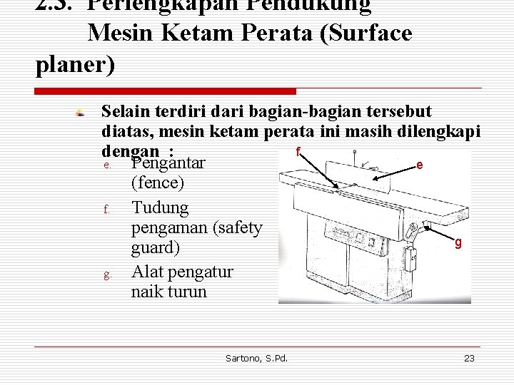 2. 3. Perlengkapan Pendukung Mesin Ketam Perata (Surface planer) Selain terdiri dari bagian-bagian tersebut
