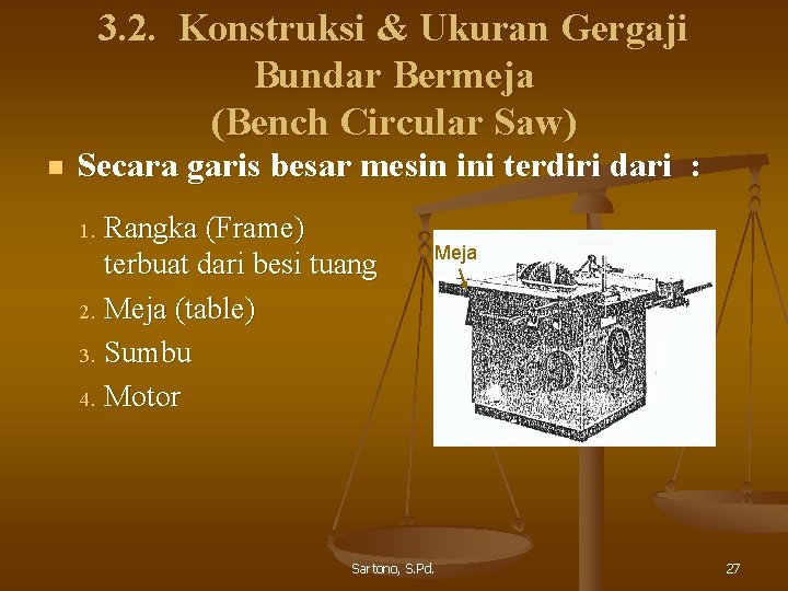 3. 2. Konstruksi & Ukuran Gergaji Bundar Bermeja (Bench Circular Saw) n Secara garis