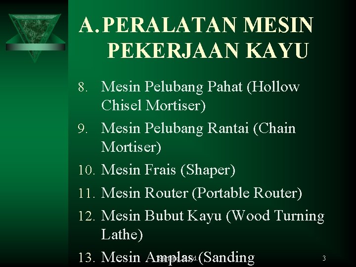 A. PERALATAN MESIN PEKERJAAN KAYU 8. Mesin Pelubang Pahat (Hollow 9. 10. 11. 12.