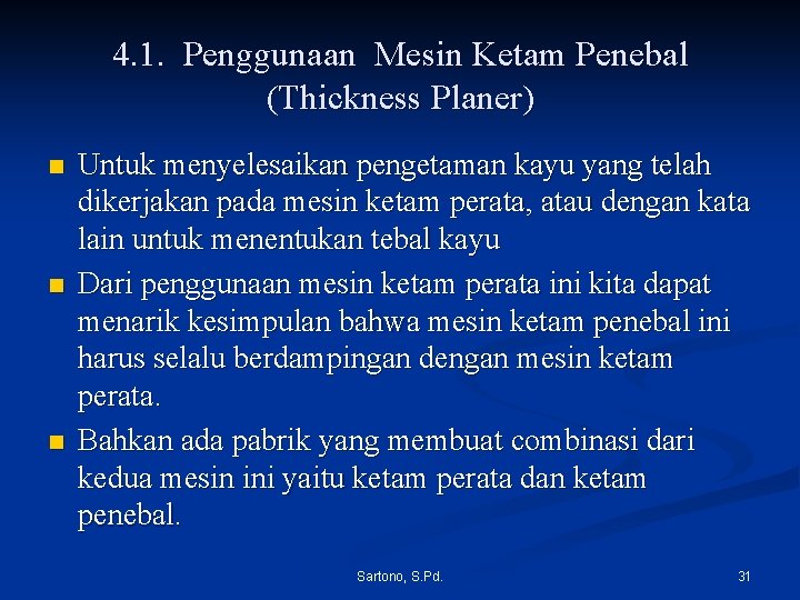 4. 1. Penggunaan Mesin Ketam Penebal (Thickness Planer) n n n Untuk menyelesaikan pengetaman 4. 1. Penggunaan Mesin Ketam Penebal (Thickness Planer) n n n Untuk menyelesaikan pengetaman