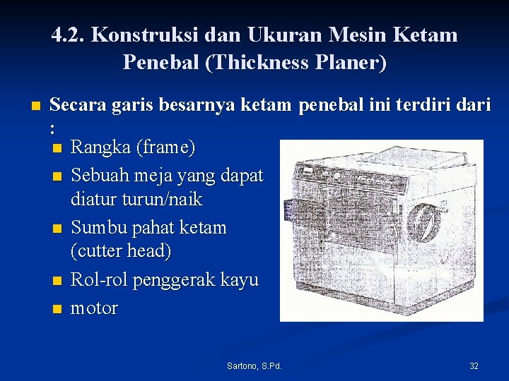 4. 2. Konstruksi dan Ukuran Mesin Ketam Penebal (Thickness Planer) n Secara garis besarnya