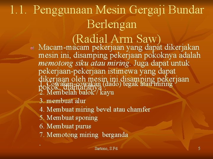 1. 1. Penggunaan Mesin Gergaji Bundar Berlengan (Radial Arm Saw) Macam-macam pekerjaan yang dapat