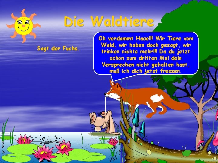 Die Waldtiere Sagt der Fuchs. Oh verdammt Hase!!! Wir Tiere vom Wald, wir haben