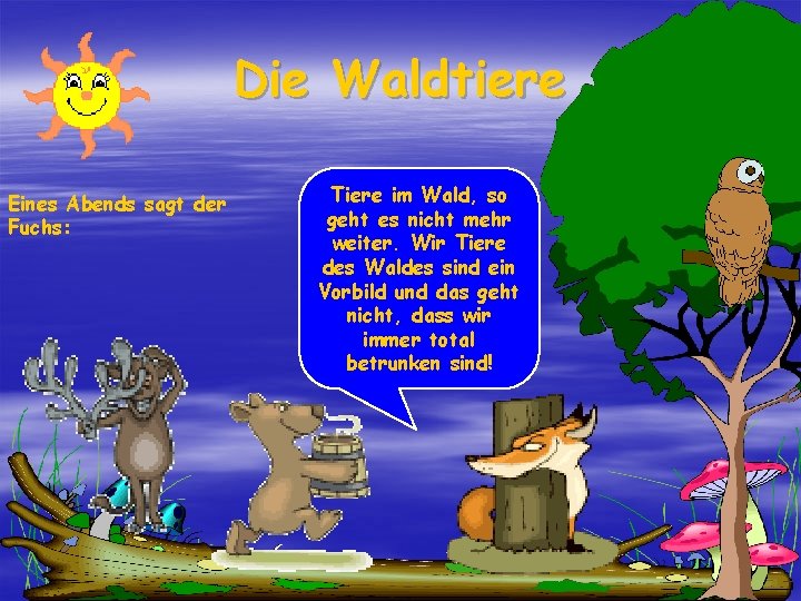 Die Waldtiere Eines Abends sagt der Fuchs: Tiere im Wald, so geht es nicht